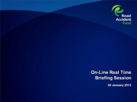 On-Line Real Time Briefing Session 30 January 2012.