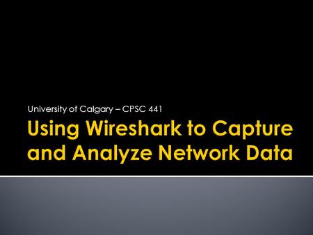 University of Calgary – CPSC 441.  Wireshark (originally named Ethereal)is a free and open-source packet analyzer.  It is used for network troubleshooting,