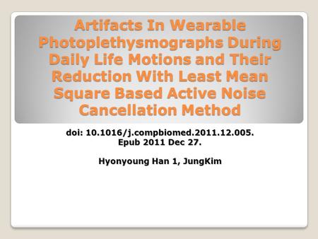 Artifacts In Wearable Photoplethysmographs During Daily Life Motions and Their Reduction With Least Mean Square Based Active Noise Cancellation Method.