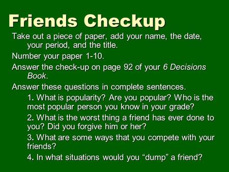 Friends Checkup Take out a piece of paper, add your name, the date, your period, and the title. Number your paper 1-10. Answer the check-up on page 92.