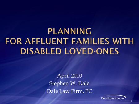 April 2010 Stephen W. Dale Dale Law Firm, PC 1.  Much of this presentation is from a series of programs we have done for financial advisors to familiarize.