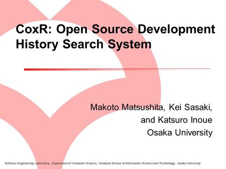Software Engineering Laboratory, Department of Computer Science, Graduate School of Information Science and Technology, Osaka University CoxR: Open Source.