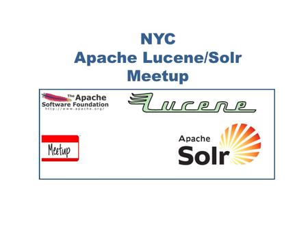 © 2008-20091 NYC Apache Lucene/Solr Meetup. Lucid Imagination, Inc. Agenda Welcome Faster. Better. Solr! What to look for in Solr 1.4“ Yonik Seeley,