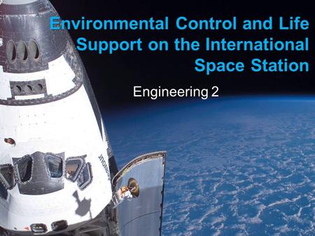 Environmental Control and Life Support on the International Space Station Engineering 2.
