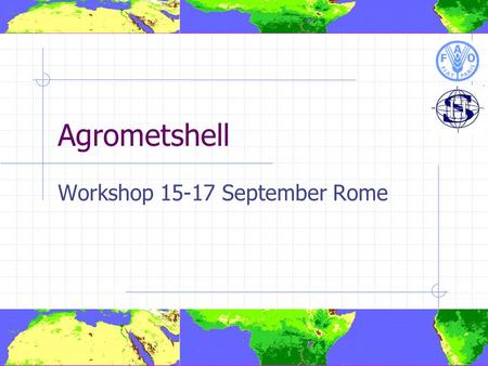 Agrometshell Workshop 15-17 September Rome. Peter Hoefsloot? Dutch National Married, 2 children, 7 sheep Msc. In Agronomy/Meteorology/Comp. Science in.