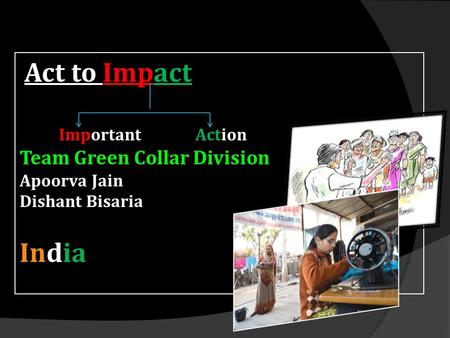 Act to Impact Important Action Team Green Collar Division Apoorva Jain Dishant Bisaria India.