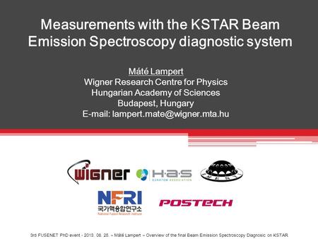 Measurements with the KSTAR Beam Emission Spectroscopy diagnostic system Máté Lampert Wigner Research Centre for Physics Hungarian Academy of Sciences.