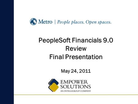 May 24, 2011 PeopleSoft Financials 9.0 Review Final Presentation.