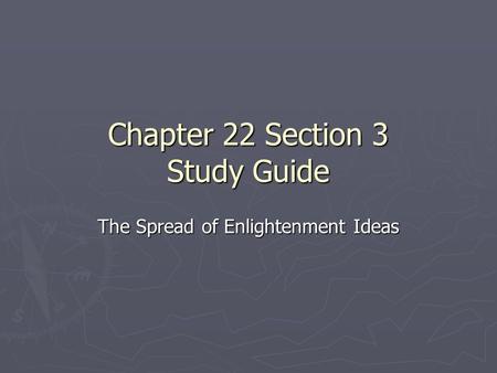 Chapter 22 Section 3 Study Guide The Spread of Enlightenment Ideas.