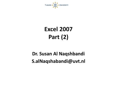 Excel 2007 Part (2) Dr. Susan Al Naqshbandi