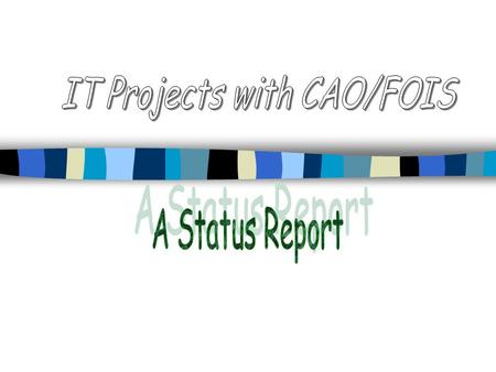 IT Projects with CAO/FOIS