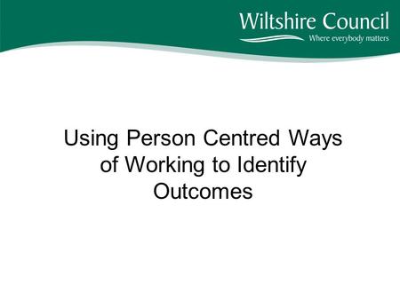 Using Person Centred Ways of Working to Identify Outcomes.