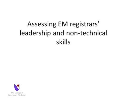 Assessing EM registrars’ leadership and non-technical skills.
