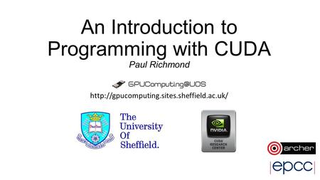 An Introduction to Programming with CUDA Paul Richmond