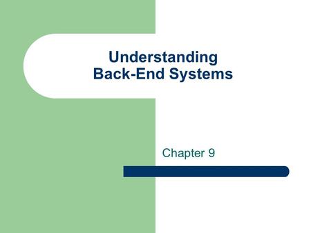 Understanding Back-End Systems Chapter 9. Front-End Systems Front- end systems are those processes with which a user interfaces, and over which a customer.