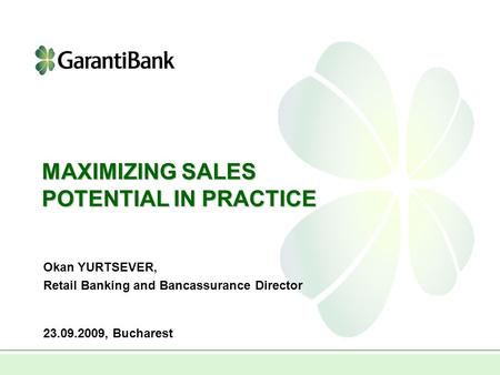 MAXIMIZING SALES POTENTIAL IN PRACTICE 23.09.2009, Bucharest Okan YURTSEVER, Retail Banking and Bancassurance Director.