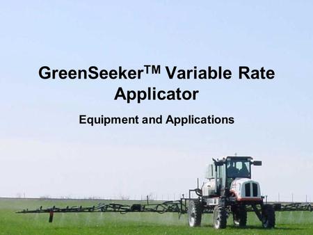 GreenSeekerTM Variable Rate Applicator Equipment and Applications