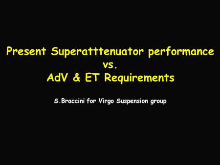 Present Superatttenuator performance vs. AdV & ET Requirements S.Braccini for Virgo Suspension group.