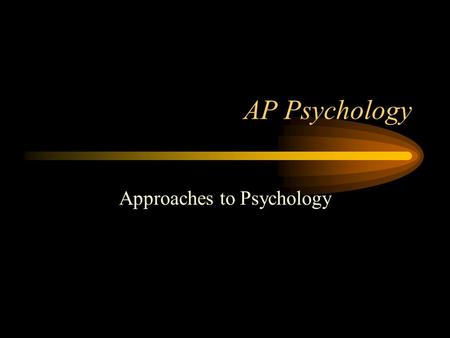 AP Psychology Approaches to Psychology. Psychology is... the science that studies mental processes and behavior in humans and other animals. the profession.