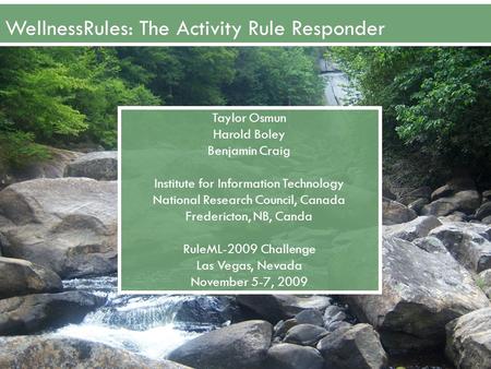 WellnessRules: The Activity Rule Responder Taylor Osmun Harold Boley Benjamin Craig Institute for Information Technology National Research Council, Canada.