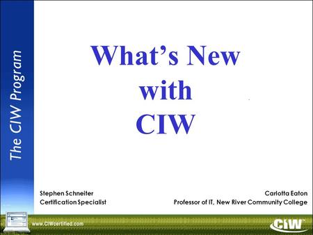 What’s New with CIW Stephen Schneiter Certification Specialist