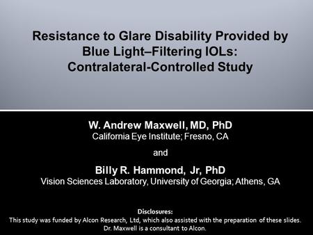 W. Andrew Maxwell, MD, PhD California Eye Institute; Fresno, CA and Billy R. Hammond, Jr, PhD Vision Sciences Laboratory, University of Georgia; Athens,