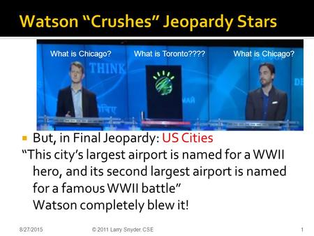  But, in Final Jeopardy: US Cities “This city’s largest airport is named for a WWII hero, and its second largest airport is named for a famous WWII battle”