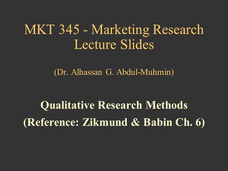 Qualitative Research Methods (Reference: Zikmund & Babin Ch. 6)