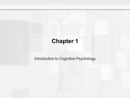 Chapter 1 Introduction to Cognitive Psychology. The Complexity of Cognition Cognition involves –Perception –Attention –Memory –Representation of knowledge.