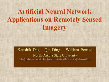 Artificial Neural Network Applications on Remotely Sensed Imagery Kaushik Das, Qin Ding, William Perrizo North Dakota State University