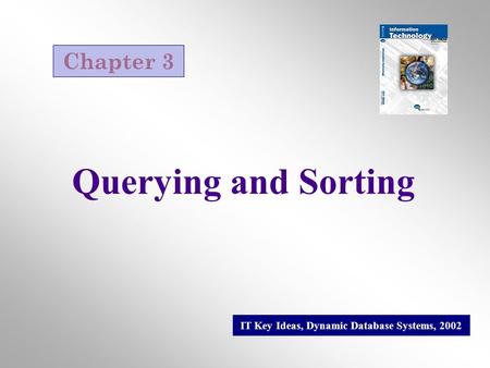 Querying and Sorting IT Key Ideas, Dynamic Database Systems, 2002 Chapter 3.