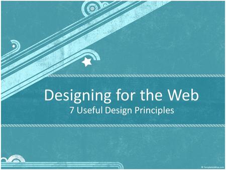 Designing for the Web 7 Useful Design Principles.