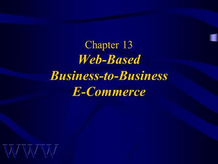 Chapter 13 Web-Based Business-to-Business E-Commerce.
