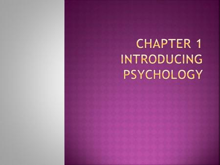 Chapter 1 Introducing Psychology