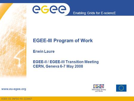 EGEE-III INFSO-RI-222667 Enabling Grids for E-sciencE www.eu-egee.org EGEE-III Program of Work Erwin Laure EGEE-II / EGEE-III Transition Meeting CERN,