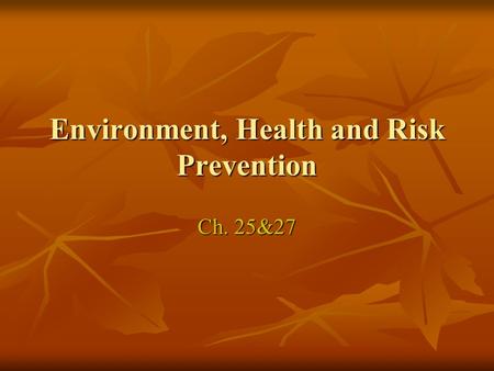 Environment, Health and Risk Prevention Ch. 25&27.