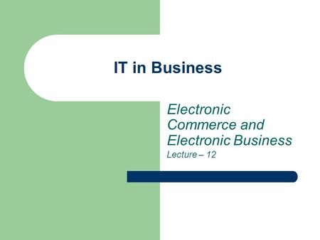 Electronic Commerce and Electronic Business Lecture – 12