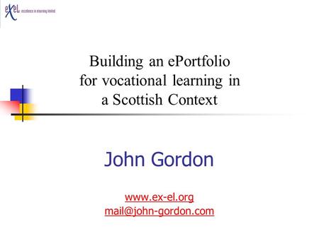 John Gordon  Building an ePortfolio for vocational learning in a Scottish Context.