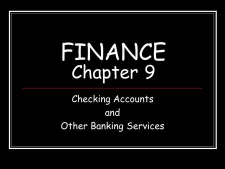 FINANCE Chapter 9 Checking Accounts and Other Banking Services.