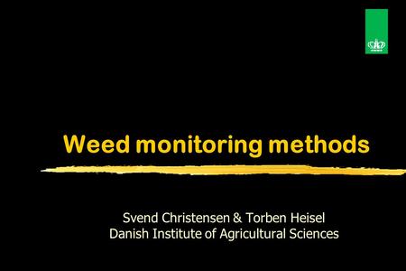 Weed monitoring methods Svend Christensen & Torben Heisel Danish Institute of Agricultural Sciences.