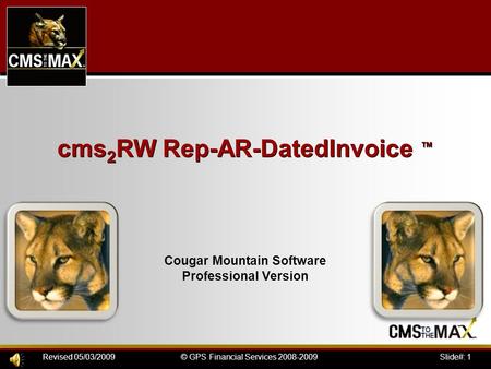 Slide#: 1© GPS Financial Services 2008-2009Revised 05/03/2009 cms 2 RW Rep-AR-DatedInvoice ™ Cougar Mountain Software Professional Version.