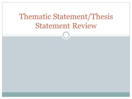 Thematic Statement/Thesis Statement Review