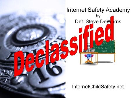 Internet Safety Academy by Det. Steve DeWarns InternetChildSafety.net.