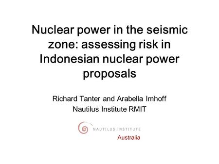 Outline Why research Indonesian nuclear power? Suspects with nuclear form and rising misperceptions Nuclear reactors - existing and planned The Muria peninsula.