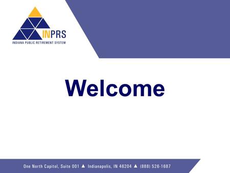 Welcome. Who participates in INPRS? 500,000 Members from over 1,400 Public Employers Employers include…  Cities  Towns  Counties  School Corporations.