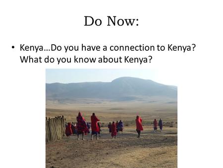 Do Now: Kenya…Do you have a connection to Kenya? What do you know about Kenya? © 2012 John Wiley & Sons, Inc. All rights reserved.