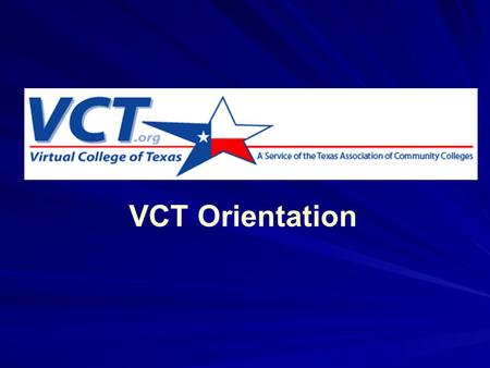 VCT Orientation. History 1996: Conception (TACC) 1997-98: Detailing and Planning (DLAC) 1998-2004: Putting it into practice: Implementation (everyone)