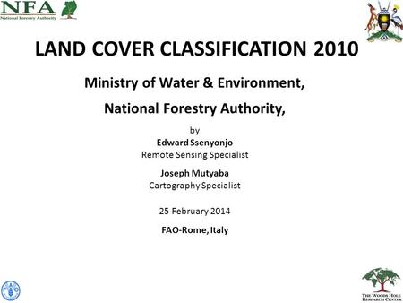 LAND COVER CLASSIFICATION 2010 Ministry of Water & Environment, National Forestry Authority, by Edward Ssenyonjo Remote Sensing Specialist Joseph Mutyaba.