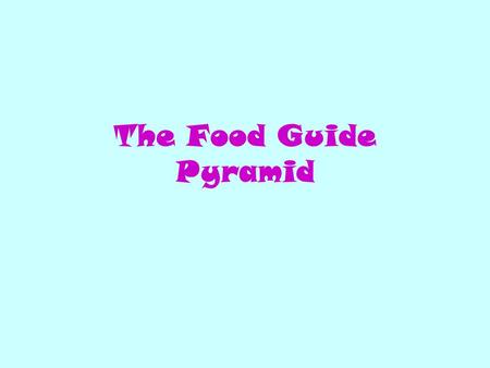 The Food Guide Pyramid. So what is this Food Pyramid? (Click on the button that you think fits best) An Egyptian refrigerator. A stack of Tater Tots.