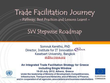 Trade Facilitation Journey - Pathway, Best Practices and Lessons Learnt – SW Stepwise Roadmap Somnuk Keretho, PhD Director, Institute for IT Innovation.